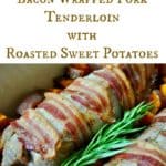 Bacon Wrapped Pork Tenderloin with Roasted Sweet Potatoes Main Dish Recipe