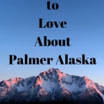 100+ Things to Love About Palmer Alaska-visit palmer.