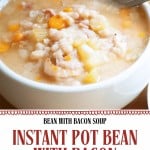 A white bowl of Instant Pot Bean Soup with bacon and vegetables sits on a table, with a spoon in the bowl. Text reads: "Instant Pot Bean with Bacon - Made Fast in the Instant Pot.