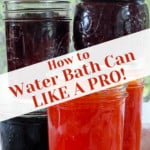 Pin graphic for How to Water Bath Can like a pro!