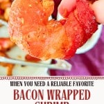 A hand holds a piece of Bacon Wrapped Shrimp above a plate, with the text: "When you need a reliable favorite, Bacon Wrapped Shrimp. This one always works.
