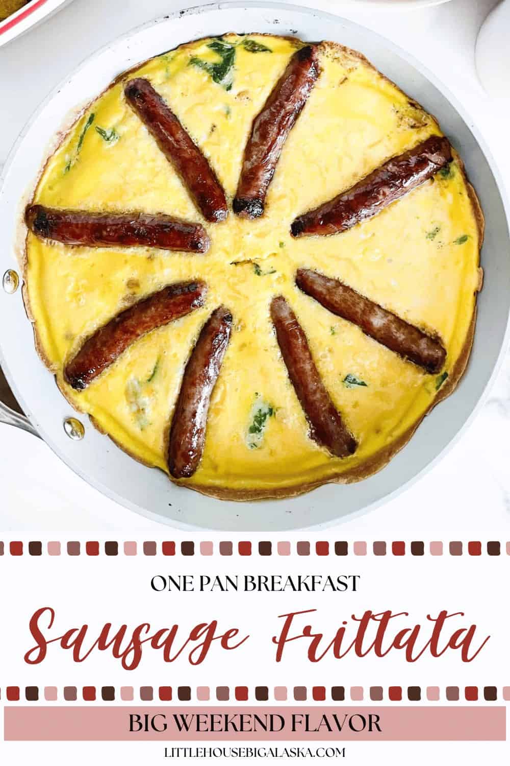 Sausage frittata in a white pan with six sausage links arranged on top of a yellow egg base. Text below reads, "One Pan Sausage Frittata, Big Weekend Flavor.
