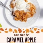 A plate with caramel apple dump cake served with a scoop of vanilla ice cream sits invitingly above a fall-themed sign reading “Caramel Apple Dump Cake with Ice Cream.” The warm, gooey caramel apple dump cake pairs perfectly with the creamy vanilla ice cream for an irresistible autumn dessert.