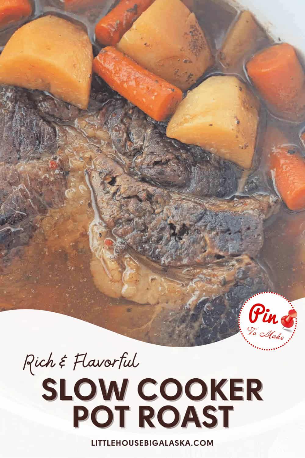 Close-up of a rich and flavorful slow cooker pot roast with beef, potatoes, and carrots. Text overlay reads "Rich & Flavorful Slow Cooker Pot Roast" and includes the website "littlehousebigalaska.com".