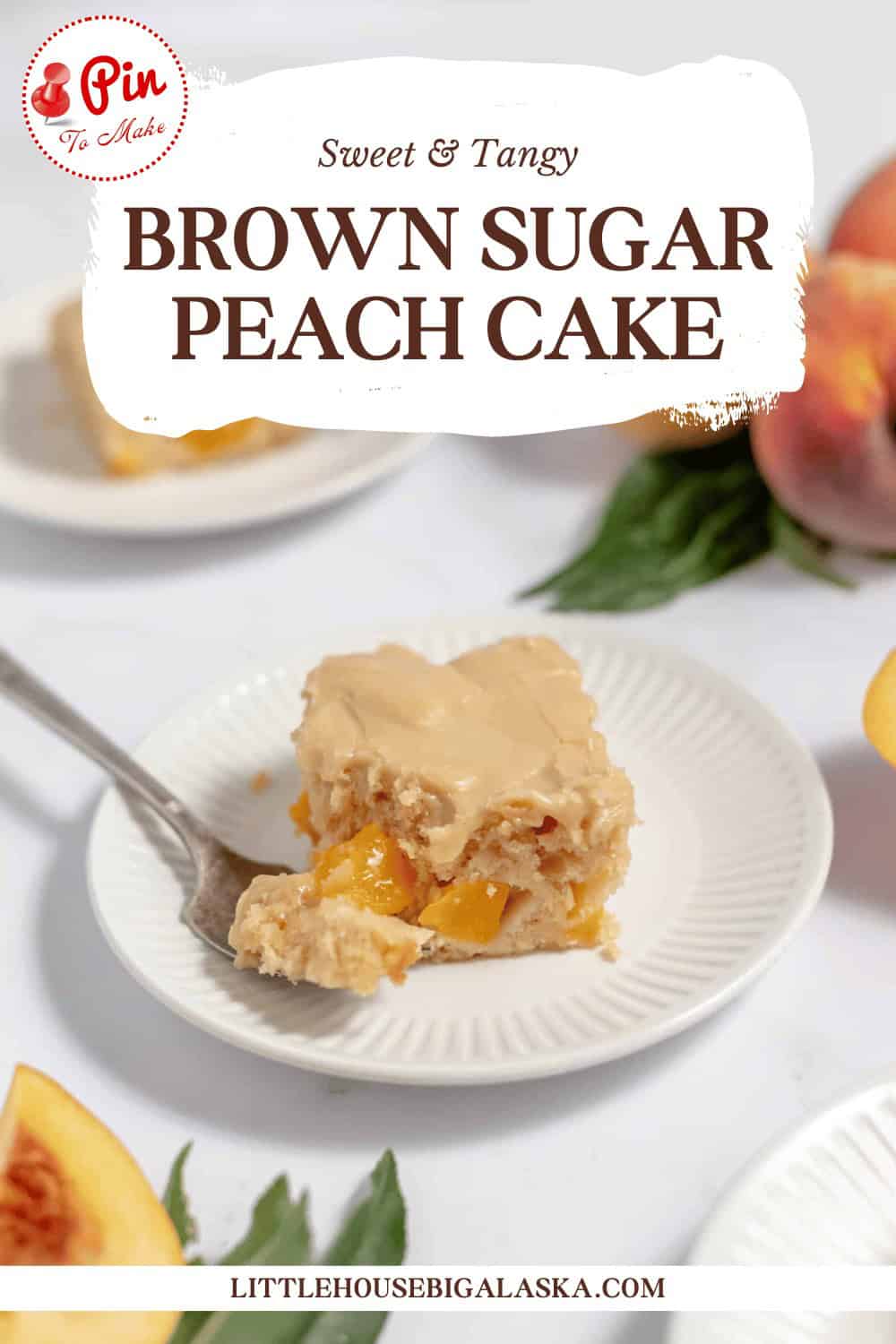 A slice of brown sugar peach cake on a white plate with a fork. The background shows more cake and peach slices. Text reads "Sweet & Tangy Brown Sugar Peach Cake" and "LITTLEHOUSEBIGALASKA.COM".