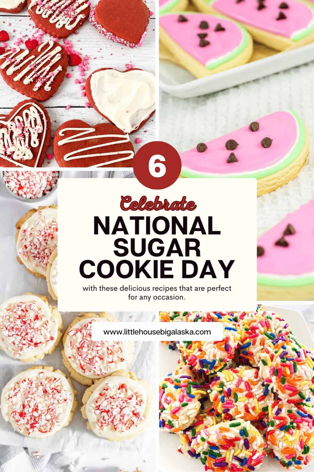 A collage of various cookies with a banner stating "Celebrate National Sugar Cookie Day" followed by recipes for different cookies. The bottom contains the website www.littlehousebigalaska.com.