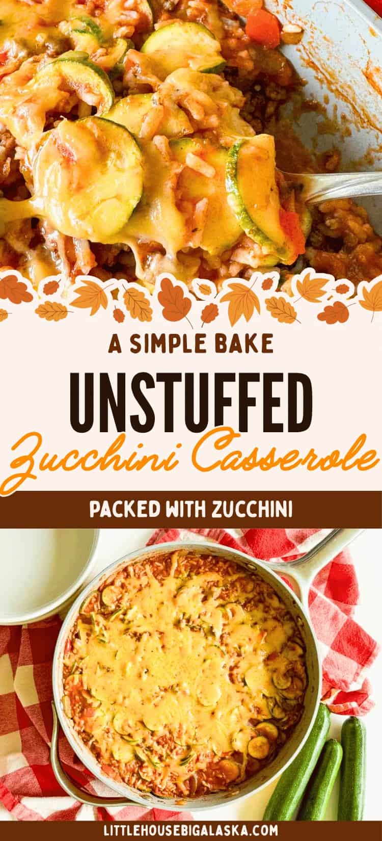 Cheesy baked Unstuffed Zucchini Casserole is shown in a skillet and a baking dish, topped with melted cheese and sliced zucchini. Text reads “Unstuffed Zucchini Casserole, packed with zucchini.”.