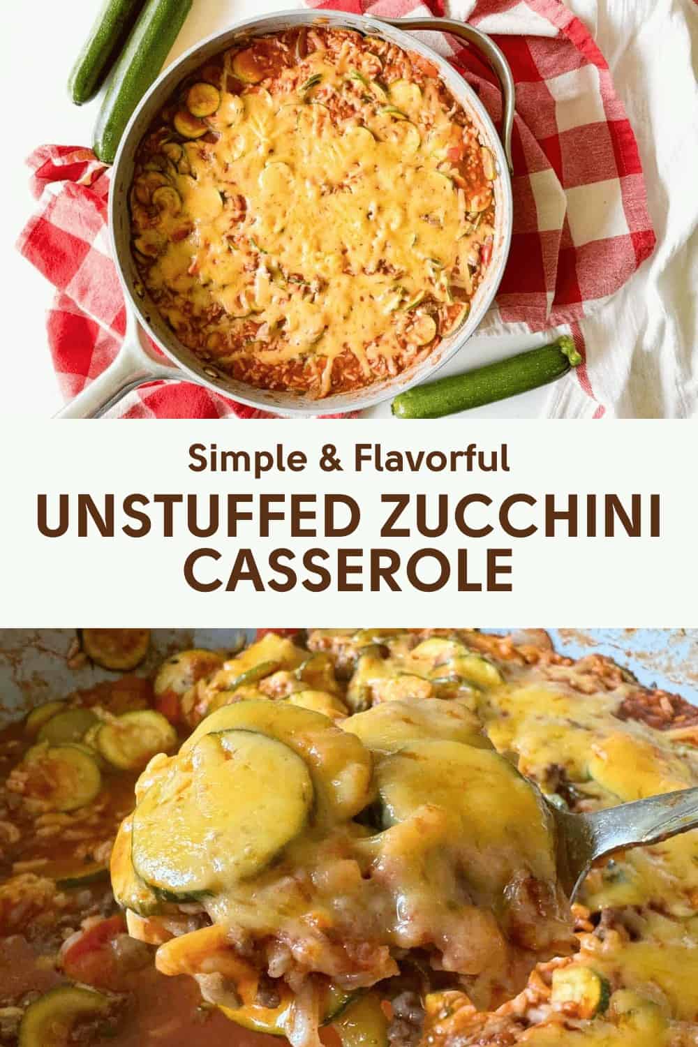 Top image shows a zucchini casserole with melted cheese on a checkered cloth. Bottom image is a close-up of a spoonful of the casserole. Text reads: "Simple & Flavorful UNSTUFFED ZUCCHINI CASSEROLE".