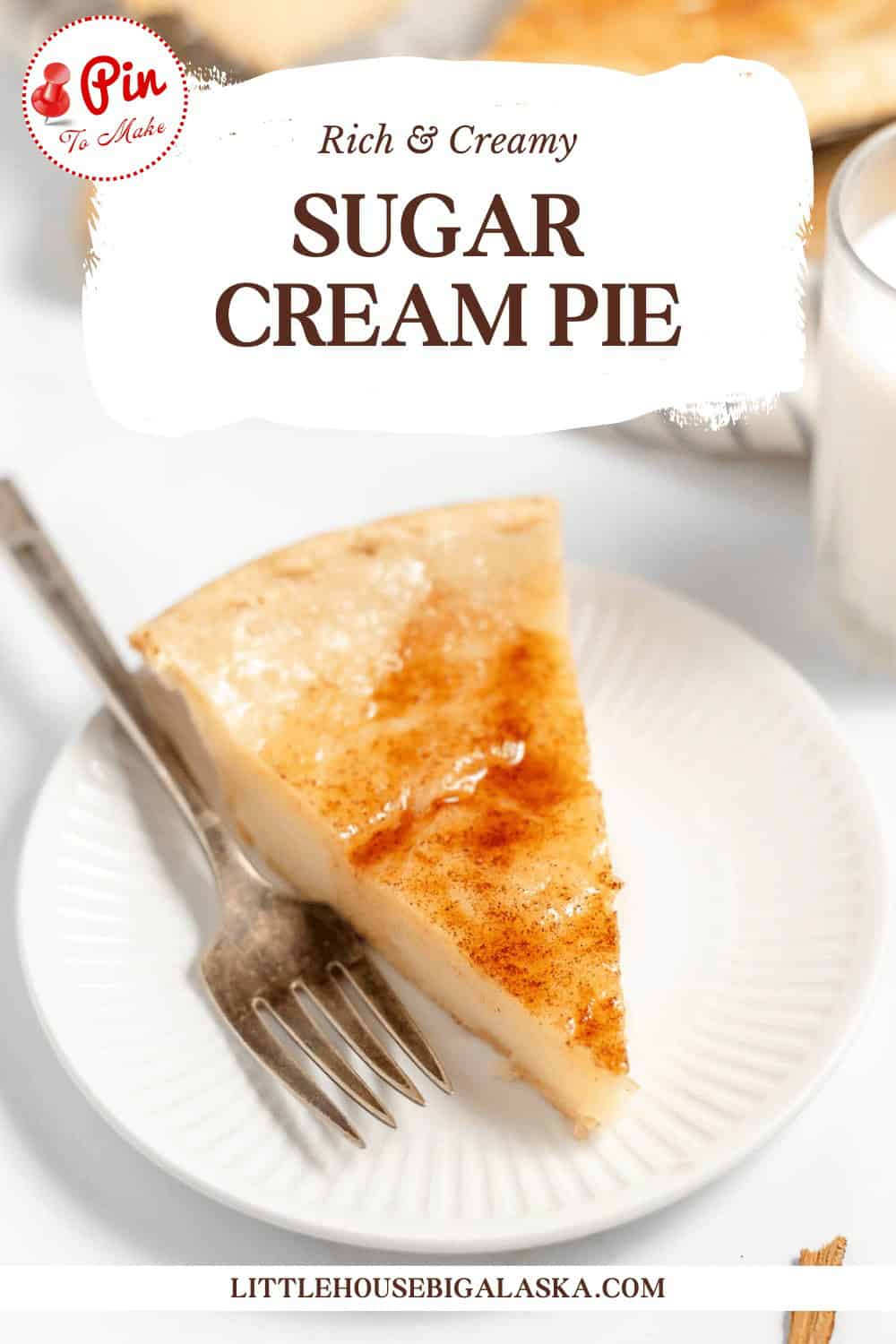 A slice of sugar cream pie on a white plate with a fork beside it. Text reads "Rich & Creamy Sugar Cream Pie" and "LITTLEHOUSEBIGALASKA.COM.