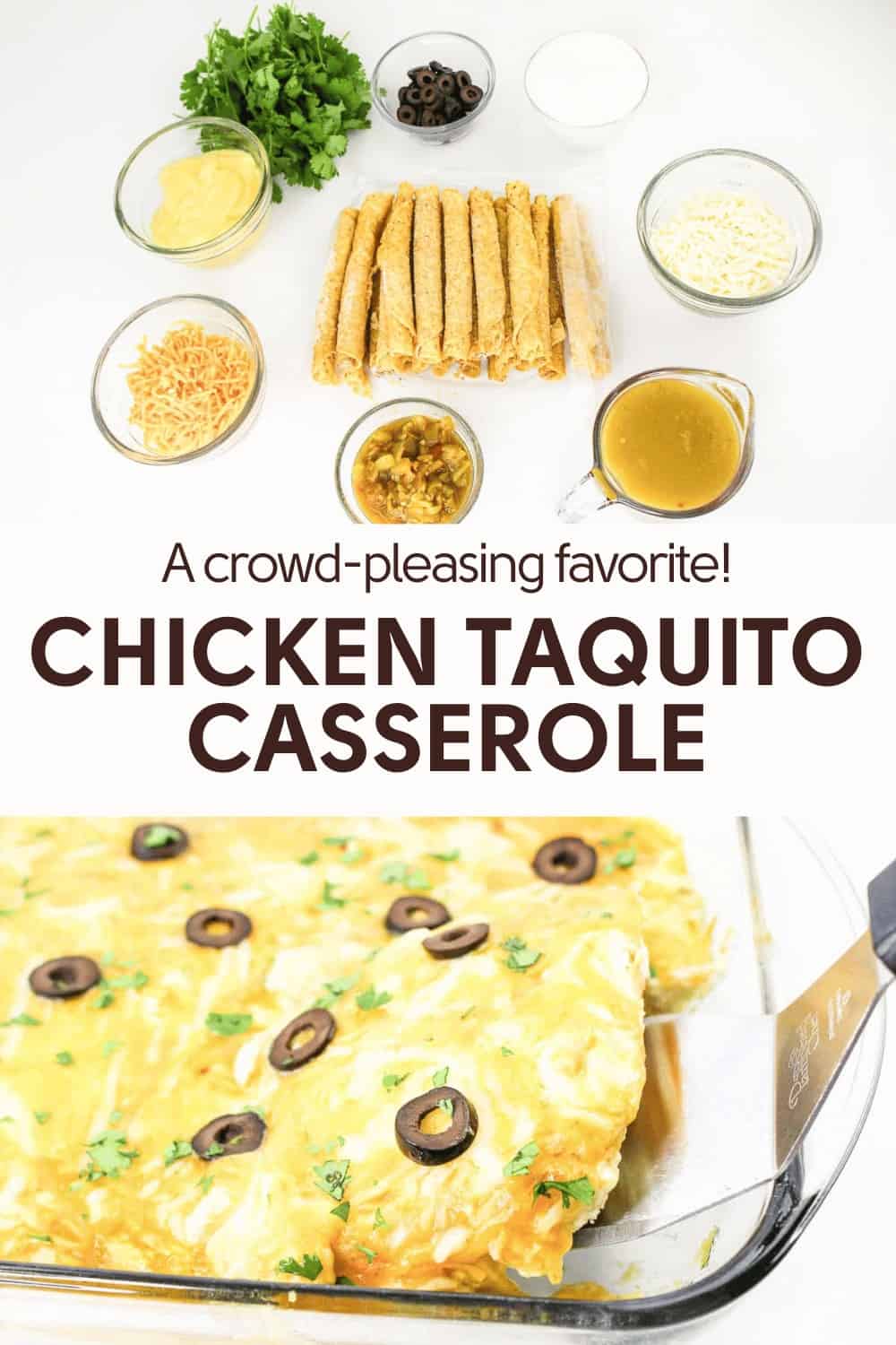 Image of chicken taquito casserole ingredients and finished dish in a glass pan, topped with olives and herbs. Text reads, "A crowd-pleasing favorite! Chicken Taquito Casserole.