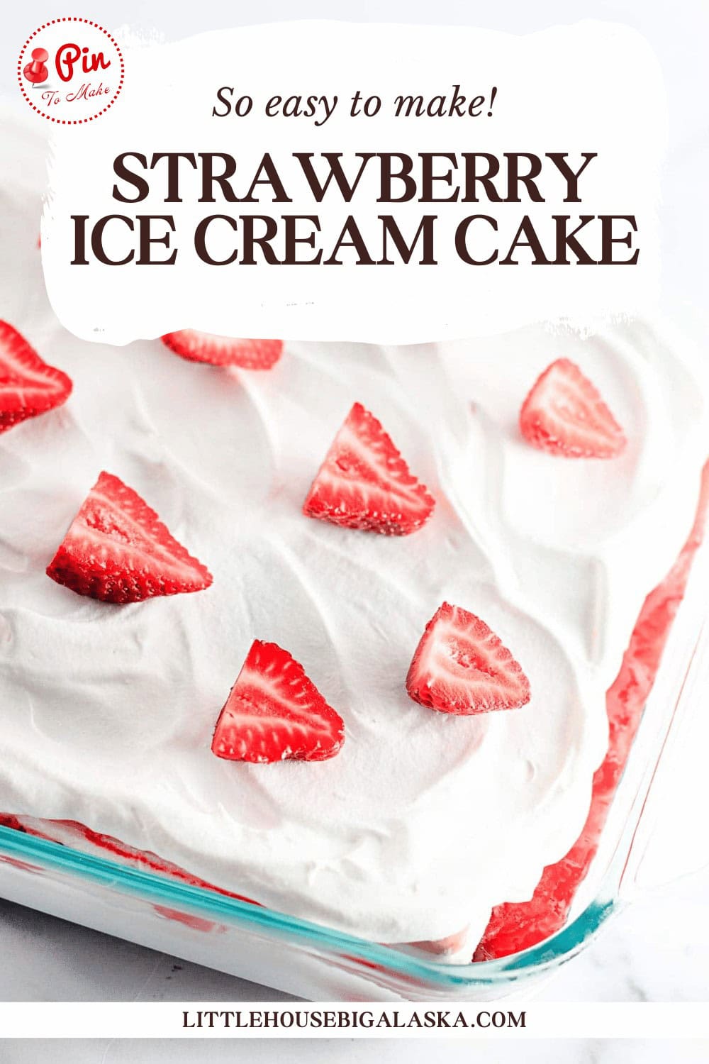 A strawberry ice cream cake topped with sliced strawberries in a glass dish. Text reads "So easy to make! Strawberry Ice Cream Cake.