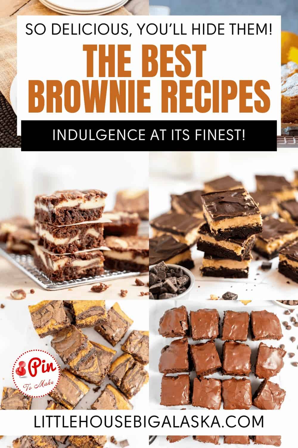Collage of brownie images with text: "The Best Brownie Recipes. Indulgence at its finest! Littlehousebigalaska.com.