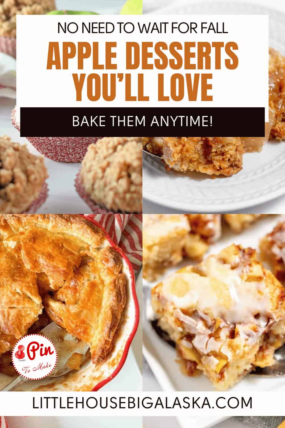 Collage of apple desserts, including pie, cookies, and bars with text: "Apple Desserts You'll Love. Bake Them Anytime!" and website: "littlehousebigalaska.com".