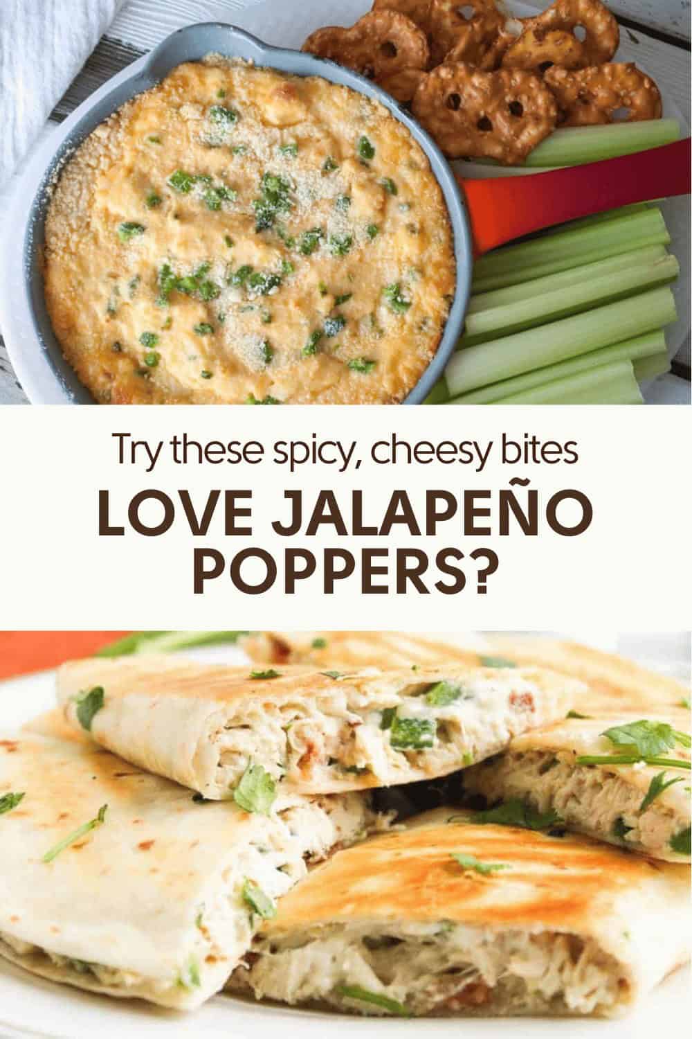 A dish of cheesy jalapeƱo dip with pretzels and celery sticks, above an image of sliced quesadillas with a creamy filling. Text reads: āLove JalapeƱo Poppers?ā.