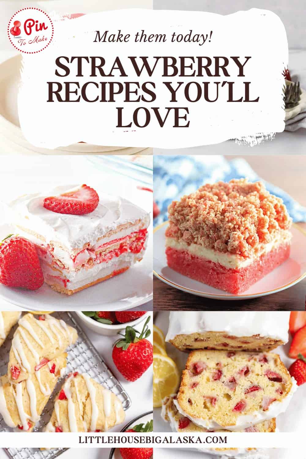 Collage of strawberry desserts, including cake slices and scones with icing. Text reads, "Make them today! Strawberry recipes you'll love.
