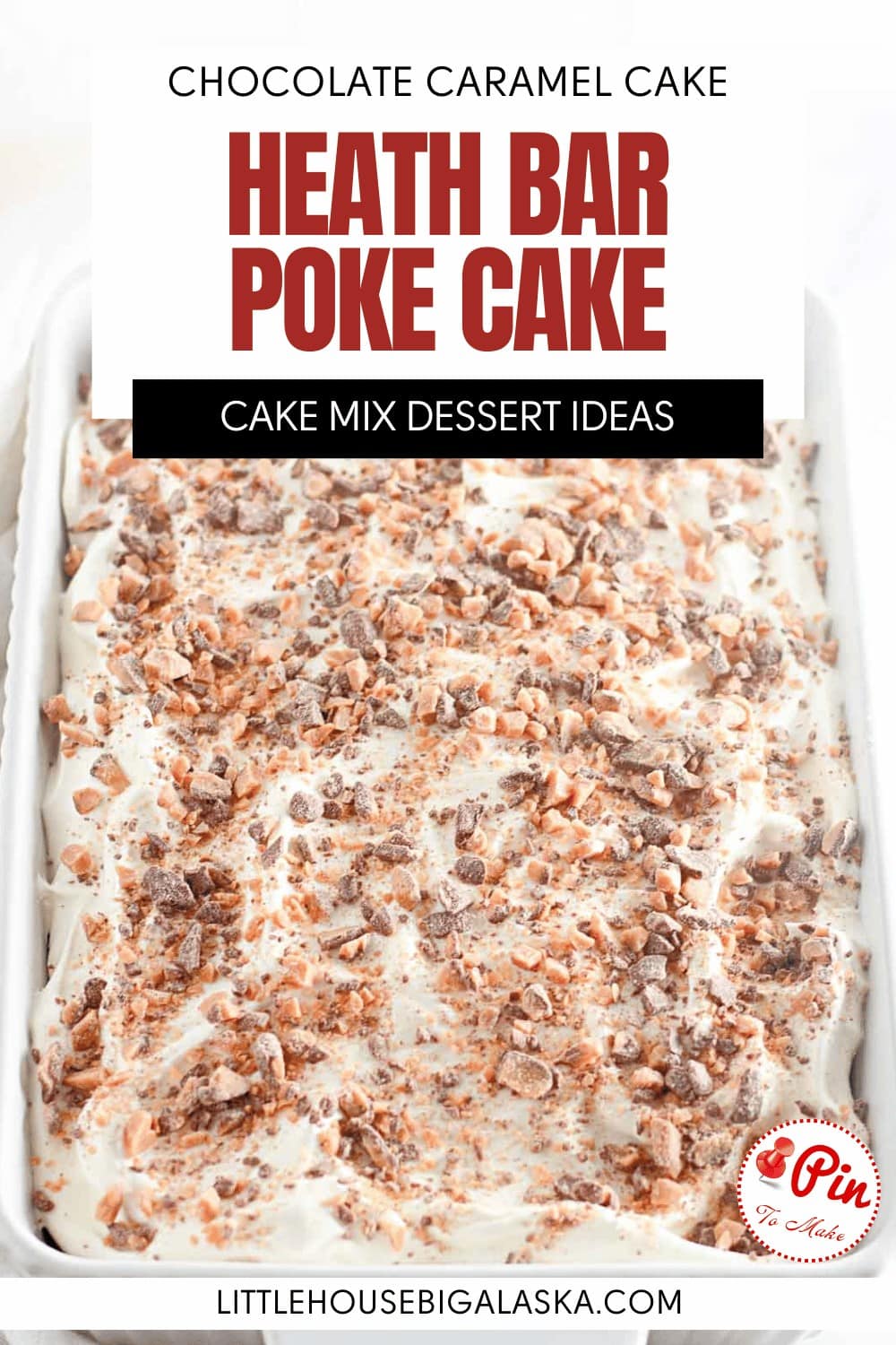 A rectangular Heath Bar Poke Cake topped with whipped cream and crumbled Heath Bar pieces sits in a white baking dish. Text above reads "Heath Bar Poke Cake - Cake Mix Dessert Ideas.